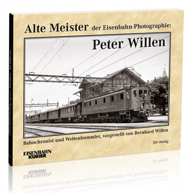B Alte Meister der Eisenbahn- Photographie: Peter Willen - Bahnchronist und Weltenbummler - vorgestellt von Bernhard Willen