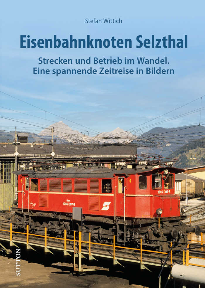 Buch Eisenbahnknoten Selzthal Strecken und Betrieb im Wandel. Eine spannende Zeitreise in Bildern