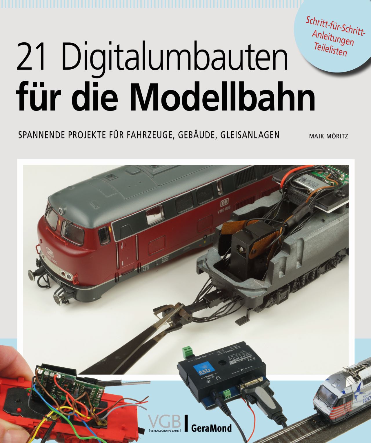 21 Digitalumbauten für die Modellbahn - Spannende Projekte für Fahrzeuge, Gebäude, Gleisanlagen