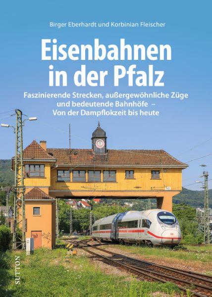 Buch Eisenbahnen in der Pfalz Faszinierende Strecken, außergewöhnliche Züge und bedeutende Bahnhöfe - Von der Dampflokzeit bis heute