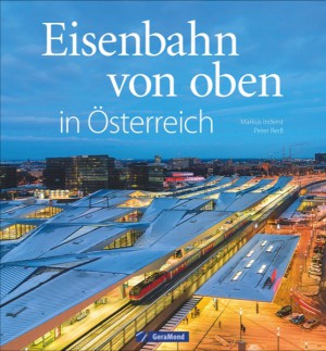 B Eisenbahn von oben Österrei Autoren: Markus Inderst,Erich Nährer,Peter Redl