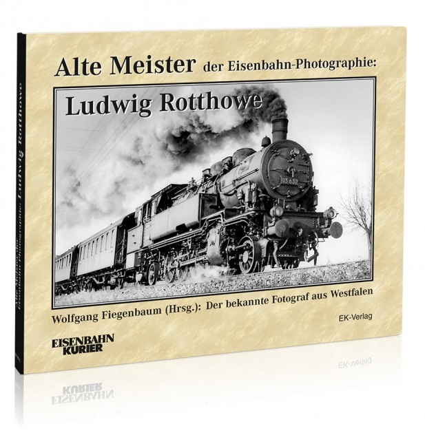 B Alte Meister der Eisenbahn- Photographie: Ludwig Rotthowe - Eisenbahnromantik in Westfalen