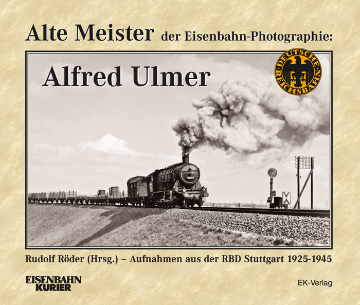 B Alte Meister: Alfred Ulmer Alte Meister der Eisenbahn-Fotographie