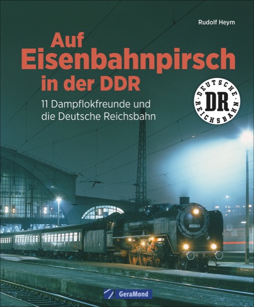 B Auf Eisenbahnpirsch DDR 11 Dampflokfreunde und die Deutsche Reichsbahn