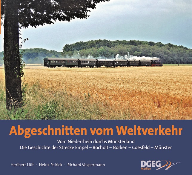 B Abgeschnitten v Weltverkehr Vom Niederrhein durchs Münsterland - Die Geschichte der Strecke Empel-Bocholt-Borken - Coesfeld-Münster