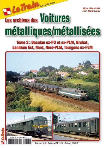 Z Le Train Les Archives des Voitures métalliques / métallisées, Tome 3: Bacalan ex-P.O et ex-PLM, Bruhat, banlieue Est, Nord, Nord-PLM, fourgons ex-PLM