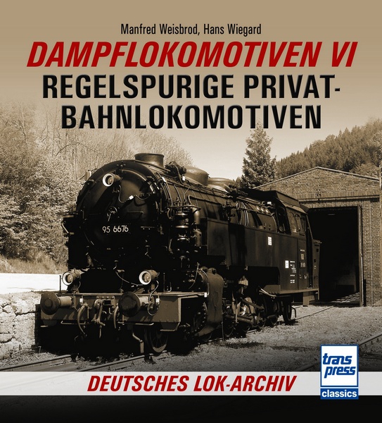 Buch Dampflokomotiven Band 6 Regelspurige Privatbahnlokomotiven