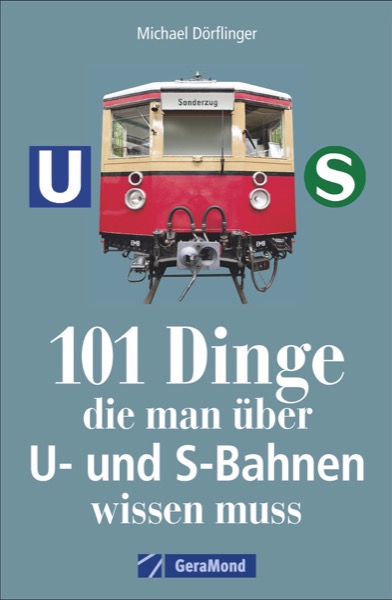 B 101 Dinge, U- und S-Bahnen 101 DInge, die mann über U- und S- Bahnen wissen muss