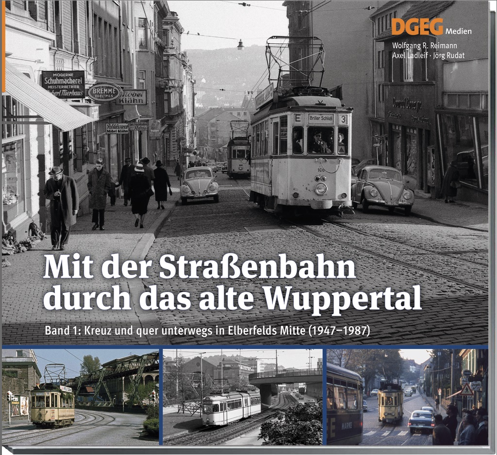 B Mit der Straßenbahn durch das alte Wuppertal - Band 1: Kreuz und quer durch Elberfeld (1947-1987)
