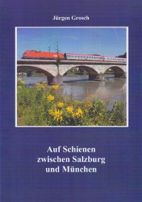 B Auf Schienen zw Salzburg und München, Verlag: Railway-Media-Group, Autor: Jürgen Grosch