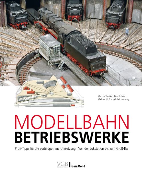 Modellbahn-Betriebswerke Profi-Tipps für die vorbildgetreue Umsetzung • Von der Lokstation bis zum Groß-Bw