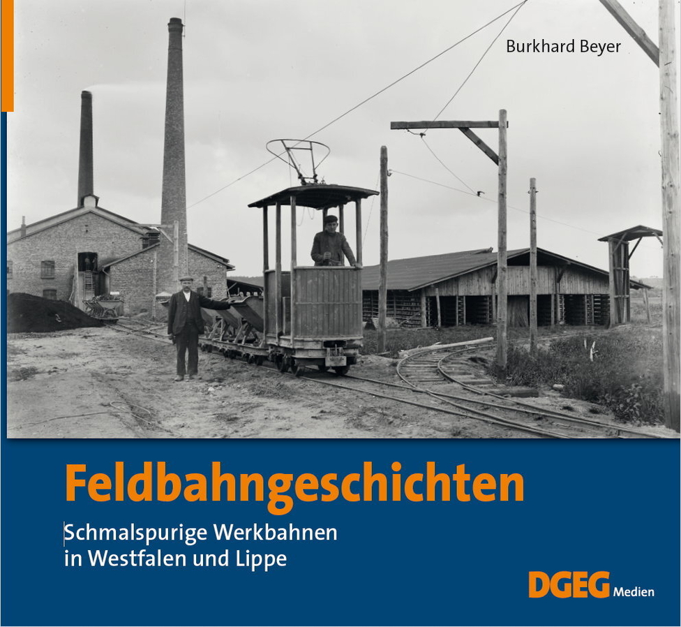 B Feldbahngeschichten Schmalspurige Werkbahnen in Westfalen und Lippe