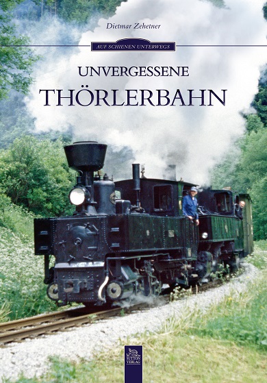 B Unvergessene Thörlerbah von Heiner Matthes - Reihe: "Auf Schienen unterwegs"