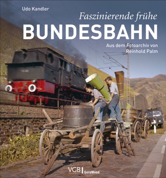 B Faszinierende frühe Bundes- Bahn - Aus dem Fotoarchiv von Reinhold Palm