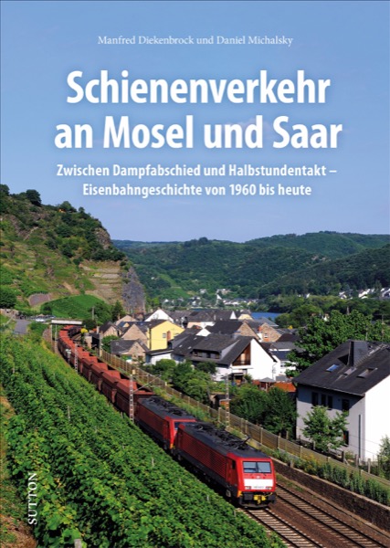 Buch Schienenverkehr an Mosel und Saar - Zwischen Dampfabschied und Halbstundentakt - Eisenbahngeschichte von 1960 bis heute
