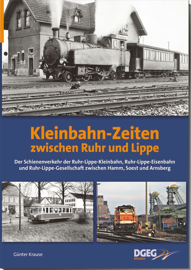 B Kleinbahn-Zeiten Ruhr-Lippe Der Schienenverkehr der Ruhr-Lippe-Kleinbahn, Ruhr-Lippe-Eisenbahn und Ruhr-Lippe-Gesellschaft im Raum Hamm – Soest – Arnsberg