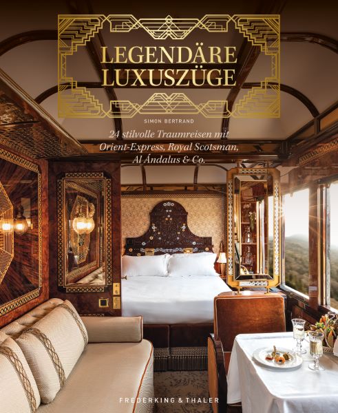 Buch Legendäre Luxuszüge 24 stilvolle Traumreisen mit Orient-Express, Royal Scotsman, Al Ándalus & Co.