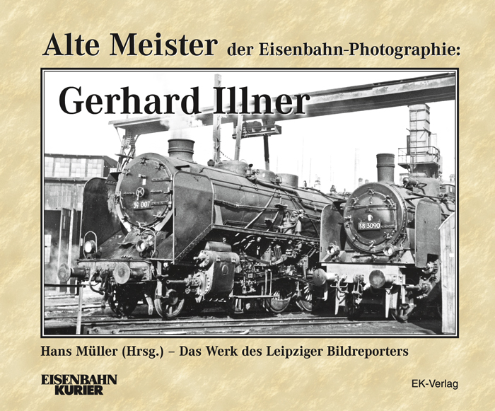 B Alte Meister: G Illner Alte Meister der Eisenbahn-Fotographie: Gerhard Illner