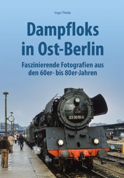 Buch Dampfloks in Ost-Berlin Faszinierende Fotografien aus den 60er- bis 80er-Jahren